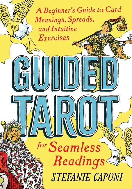Guided Tarot: A Beginner's Guide to Card Meanings, Spreads, and Intuitive Exercises for Seamless Readings - Paperback